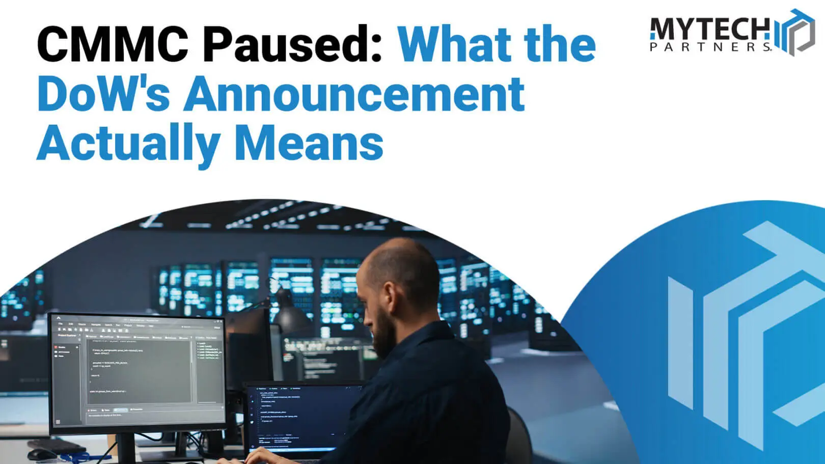 Blog graphic titled 'CMMC Is Paused. Why Organizations Should Not Hit Pause Too.' with the MyTech Partners logo, showing an IT professional reviewing code and system monitors in a data center.